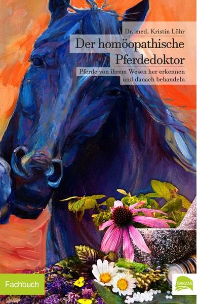 Der homöopathische Pferdedoktor: Pferde von ihrem Wesen her erkennen und danach behandeln Medicine