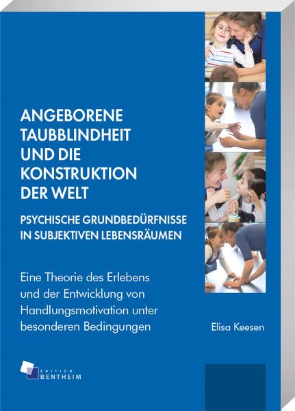 Angeborene Taubblindheit und die Konstruktion der Welt: Psychische Grundbedürfnisse in subjektiven Lebensräumen. Eine Theorie des Erlebens und die ... ... unter besonderen Bedingungen Books