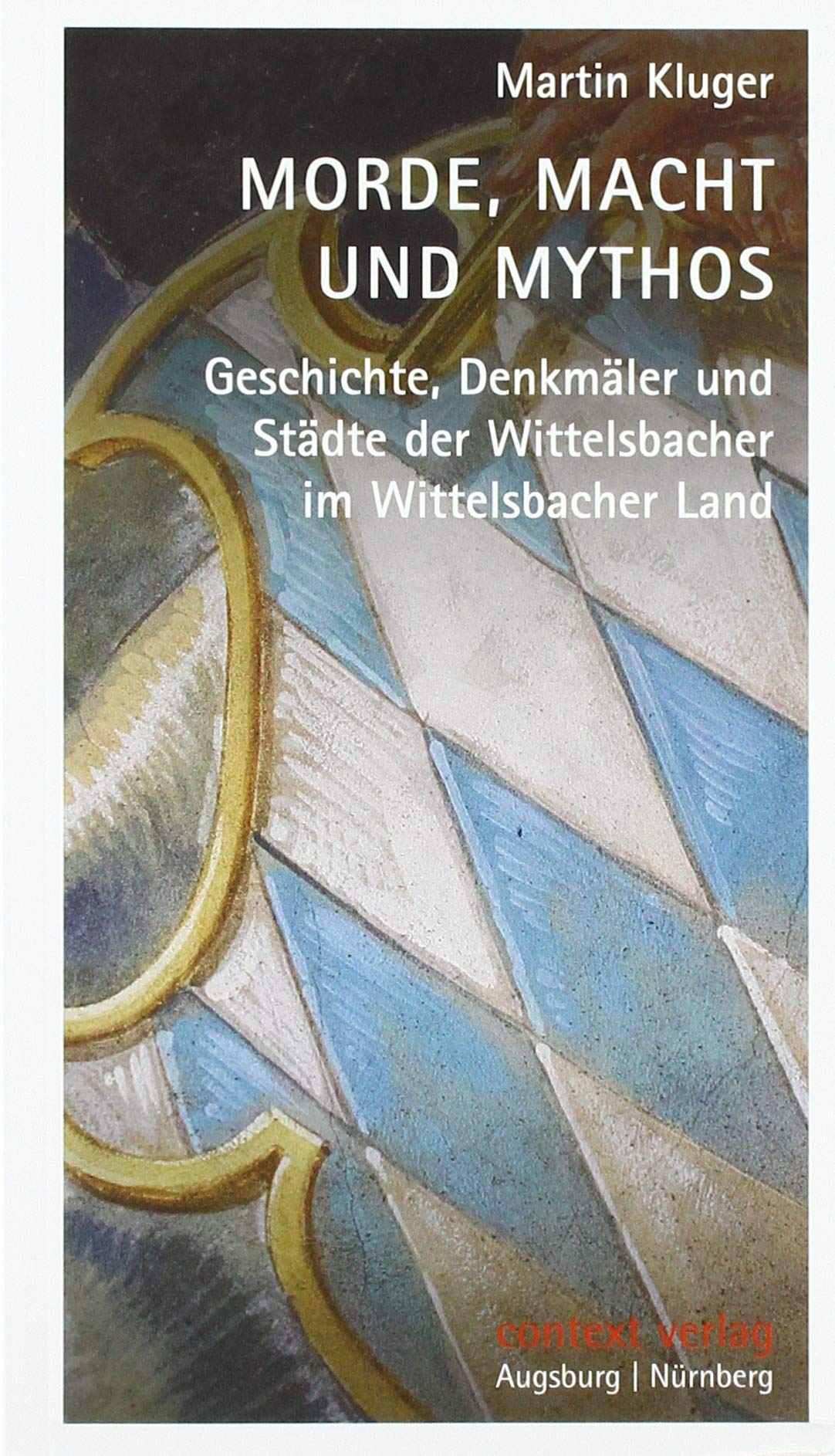 Morde, Macht und Mythos: Geschichte, Denkmäler und Städte der Wittelsbacher im Wittelsbacher Land Film, Art & Culture