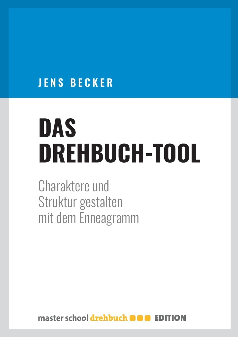 Das Drehbuch-Tool: Charaktere und Struktur gestalten mit dem Enneagramm Media & Communication