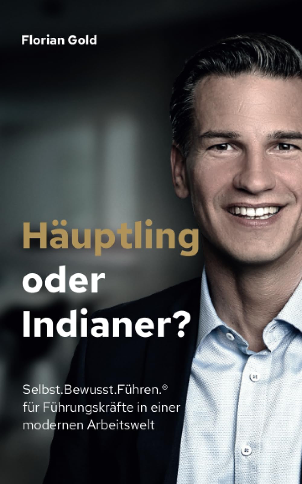 Selbst.Bewusst.Führen.®: Häuptling oder Indianer? Wirksames Führen in der neuen Arbeitswelt Law