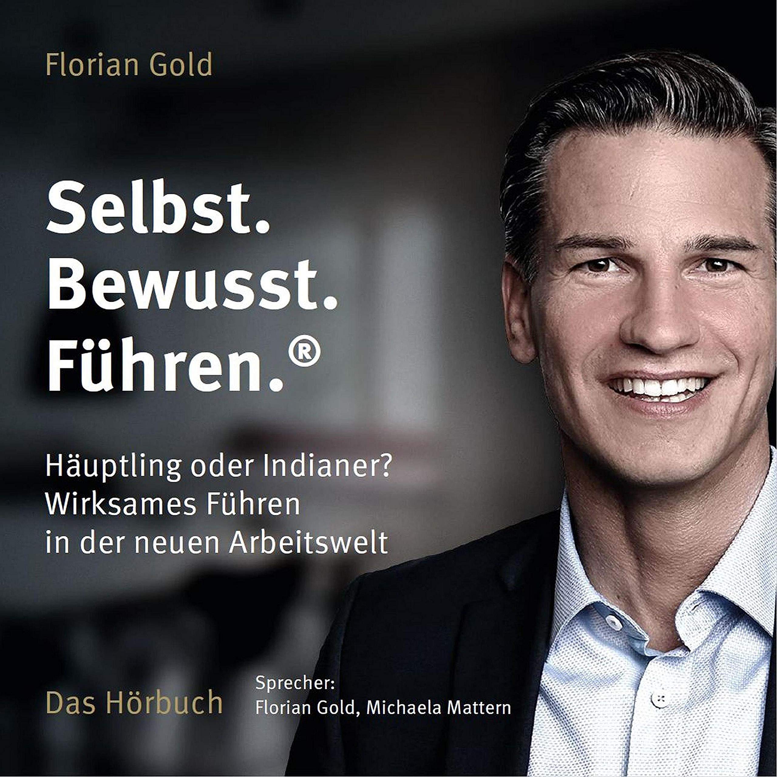 Selbst.Bewusst.Führen.®: Häuptling oder Indianer? Wirksames Führen in der neuen Arbeitswelt Business, Finance & Career