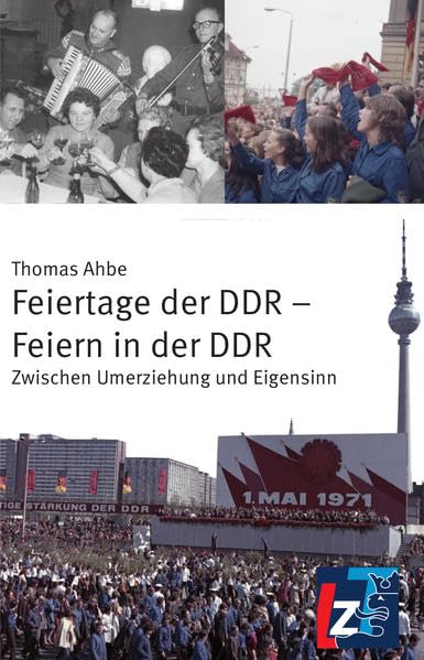 Feiertage der DDR – Feiern in der DDR: Zwischen Umerziehung und Eigensinn German history
