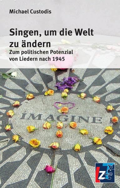 Singen, um die Welt zu ändern: Zum politischen Potenzial von Liedern nach 1945 Politics & History