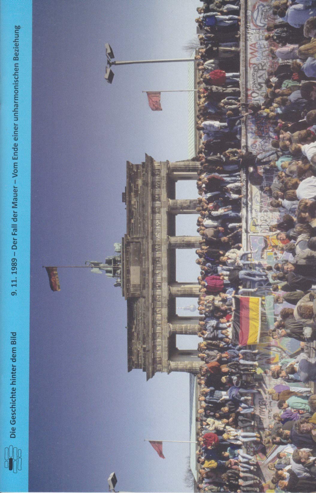 9.11.1989 Der Fall der Mauer: Vom Ende einer unharmonischen Beziehung (Die Geschichte hinter dem Bild) German history