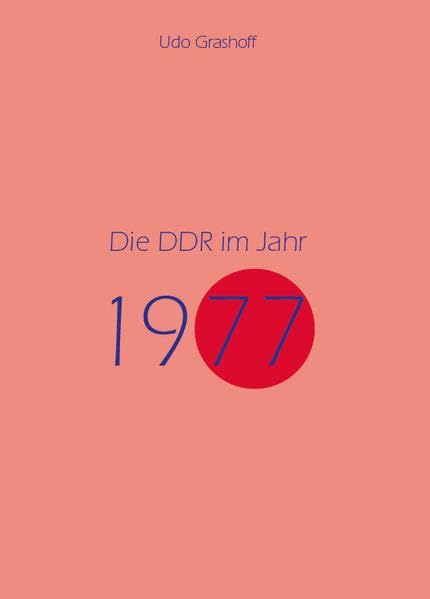 Die DDR im Jahr 1977: Zwischen Routine und Resignation (Jahresband der DDR) German history