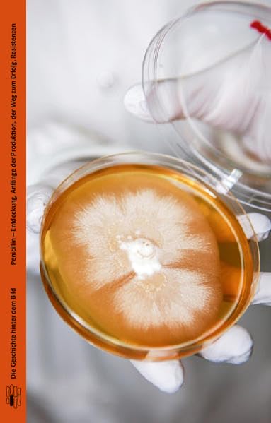 Penicilin: Entdeckung, Anfänge der Produktion, der Weg zum Erfolg, Resistenzen (Die Geschichte hinter dem Bild) Business & Technology