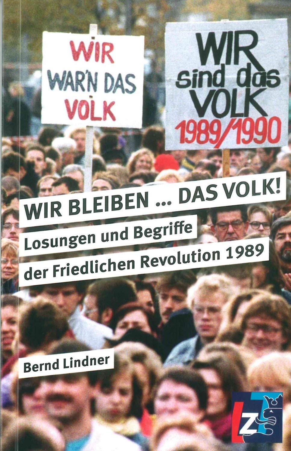 WIR BLEIBEN ... DAS VOLK!: Losungen und Begriffe der Friedlichen Revolution 1989 Natural Sciences