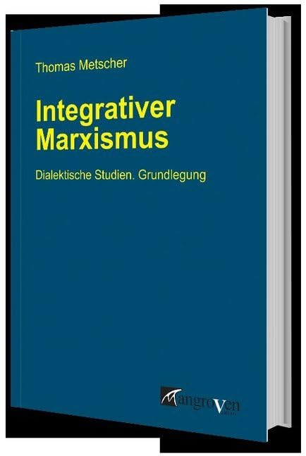 Integrativer Marxismus: Dialektische Studien. Grundlegung Books