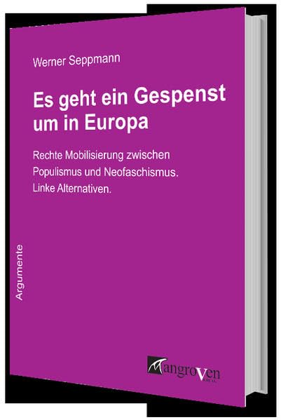 Es geht ein Gespenst um in Europa: Rechte Mobilisierung zwischen Populismus und Neofaschismus. Linke Alternativen General education