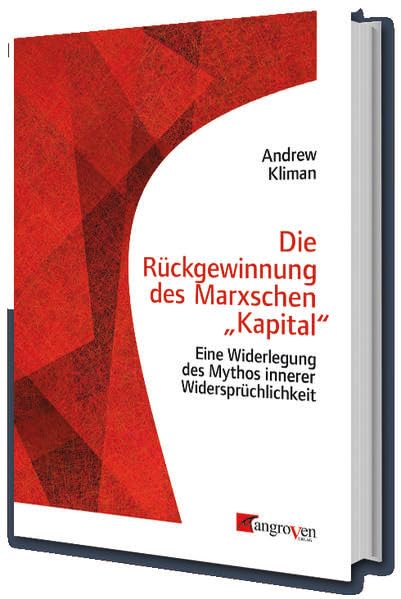 Die Rückgewinnung des Marxschen "Kapital": Eine Widerlegung des Mythos innerer Widersprüchlickeit Politics & History