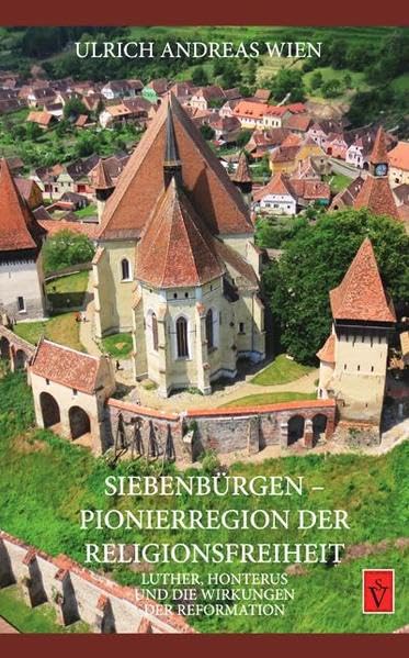 Siebenbürgen - Pionierregion der Religionsfreiheit: Luther, Honterus und die Wirkungen der Reformation (Seria Academia: Evangelische Akademie Siebenbürgen (EAS)) Philosophy