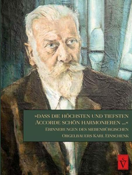"Dass die höchsten und tiefsten Accorde schön harmonieren...": Erinnerungen des siebenbürgischen Orgelbauers Karl Einschenk Art & Literature