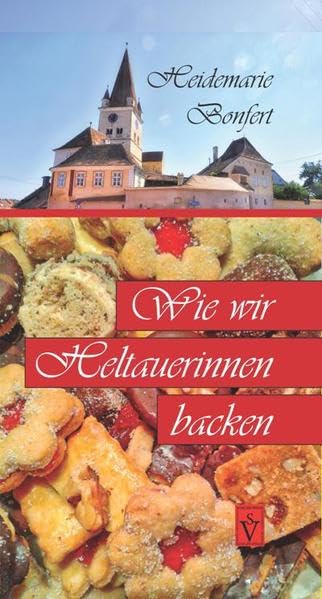 Wie wir Heltauerinnen backen (Siebenbürgische Koch- und Backbücher) Leisure, Home & Garden
