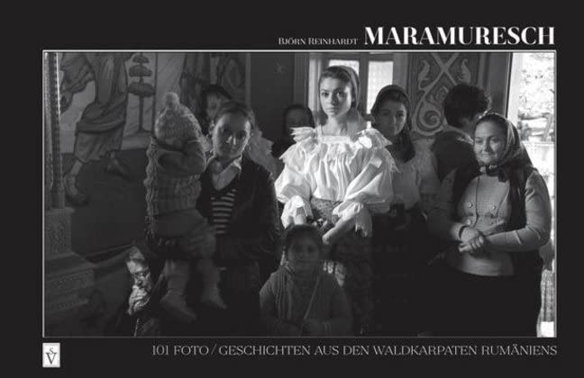 Maramuresch: 101 Foto/Geschichten aus den Waldkarpaten Rumäniens (Tourist in Siebenbürgen) Travel Books