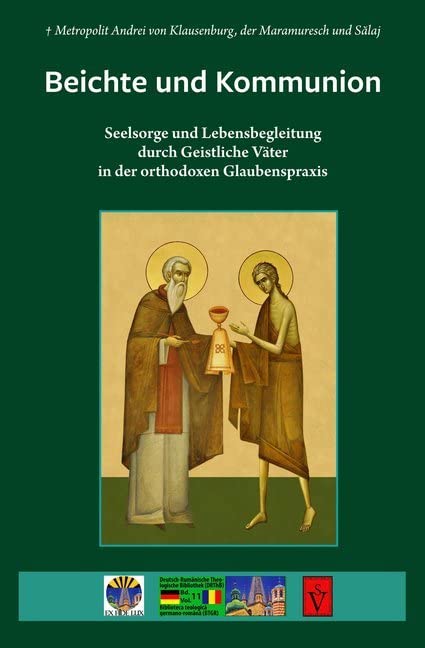 Beichte und Kommunion: Seelsorge und Lebensbegleitung durch Geistliche Väter in der orthodoxen Glaubenspraxis (Deutsch-Rumänische Theologische ... Biblioteca teologica germano-romana (BTGR)) Religion & Esotericism