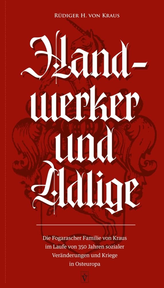 Handwerker und Adlige: Die Fogarascher Familie von Kraus im Laufe von 350 Jahren sozialer Veränderungen und Kriege in Osteuropa Leisure, Home & Garden