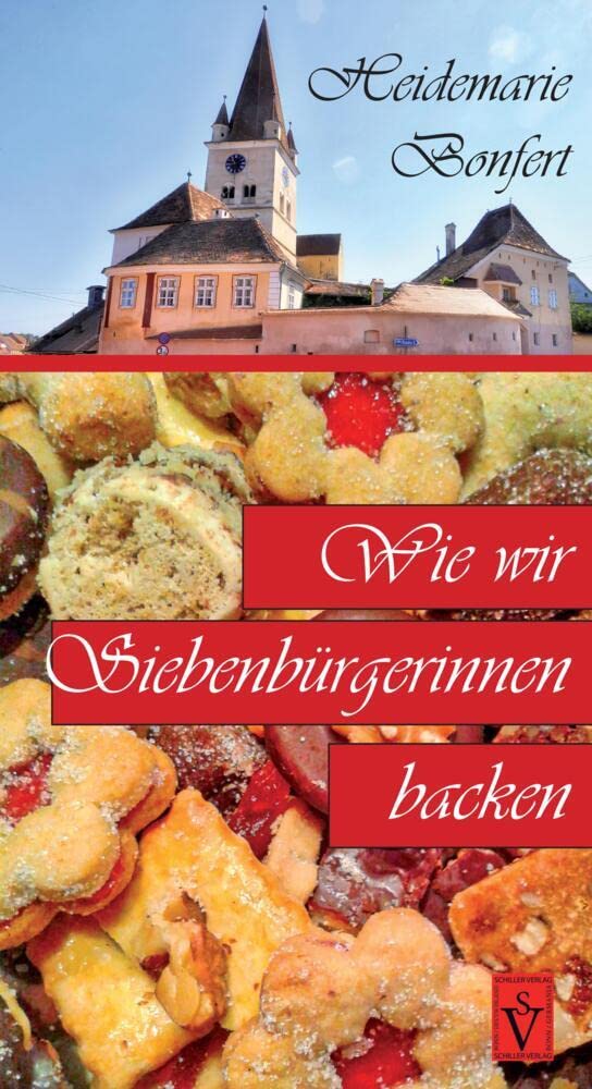 Wie wir Siebenbürgerinnen backen: Herausgegeben von Heidemarie Bonfert (Siebenbürgische Koch- und Backbücher) Leisure, Home & Garden