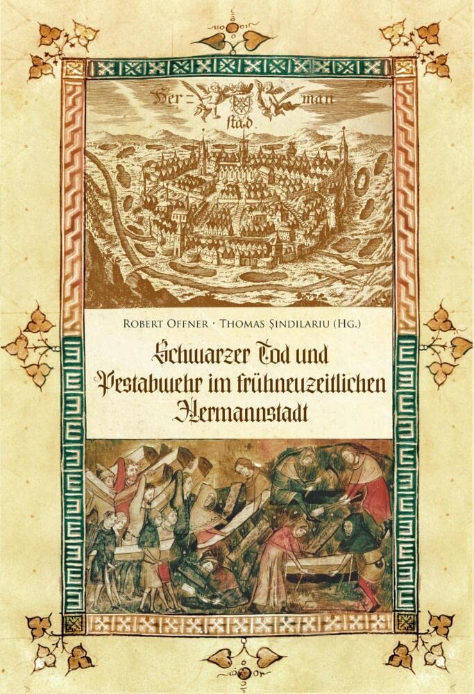 Schwarzer Tod und Pestabwehr im frühneuzeitlichen Hermannstadt: Quellen zur Geschichte der Stadt Hermannstadt - Band 6 Medicine