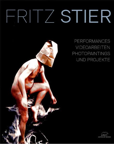 Fritz Stier: Performances, Videoarbeiten, Photopaintings und Projekte Film, Art & Culture