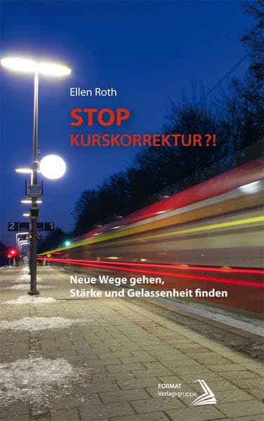 Stop-Kurskorrektur?!: Neue Wege gehen, Stärke und Gelassenheit finden Psychology