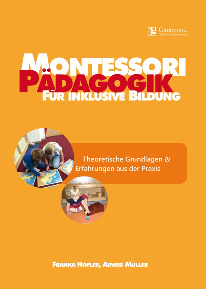 Montessori Pädagogik für inklusive Bildung-Theoretische Grundlagen & Erfahrungen aus der Praxis (Montessori Pädagogik / Inklusion) Books