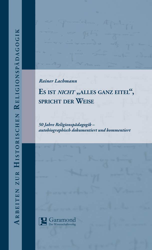 Es ist nicht ALLES GANZ EITEL, spricht der Weise: 50 Jahre Religionspädagogik- autobiographisch dokumentiert und kommentiert Books
