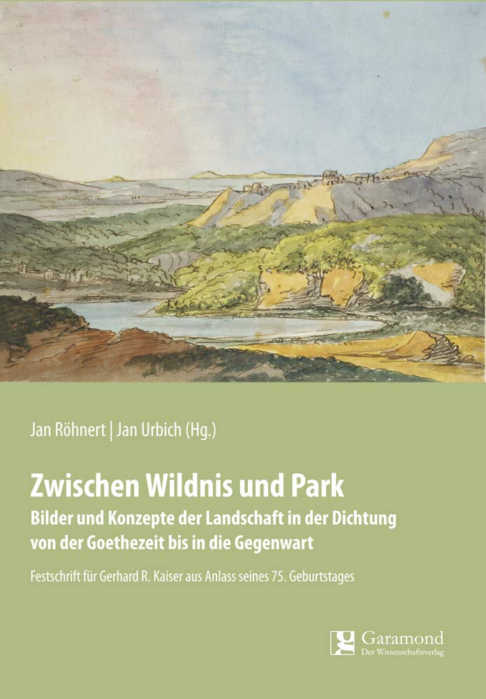 Zwischen Wildnis und Park: Bilder und Konzepte der Landschaft in der Dichtung von der Goethezeit bis in die Gegenwart Politics & History