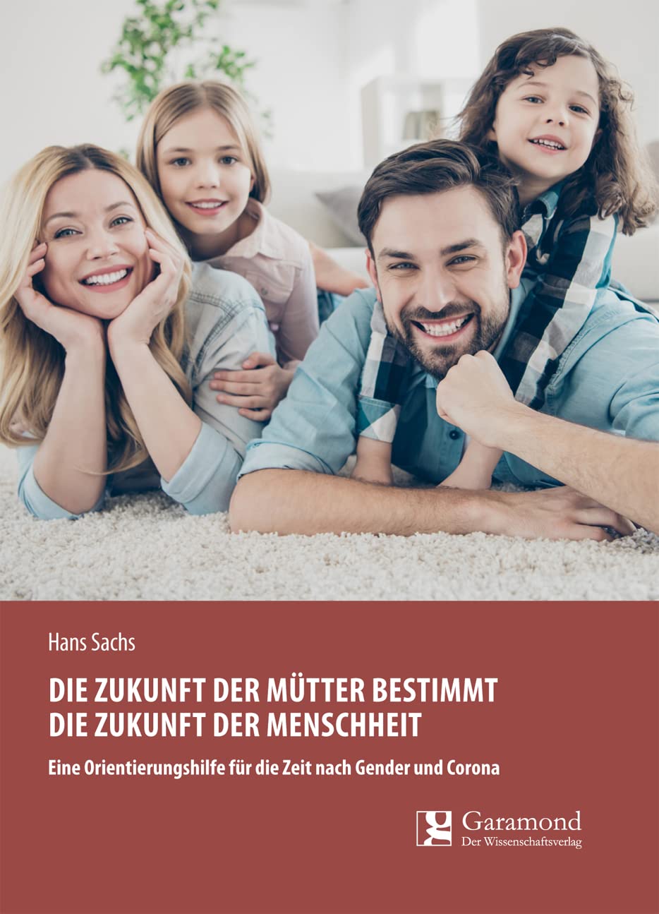 Die Zukunft der Mütter bestimmt die Zukunft der Menschheit: Eine Orientierungshilfe für die Zeit nach Gender und Corona Books
