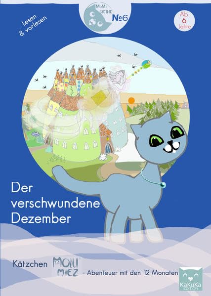 Der verschwundene Dezember: Kätzchen Molli Miez - Abenteuer mit den zwölf Monaten (MoMi-Bücher / Vorlese- und Bilderbücher mit Kätzchen Molli-Miez) Non-fiction