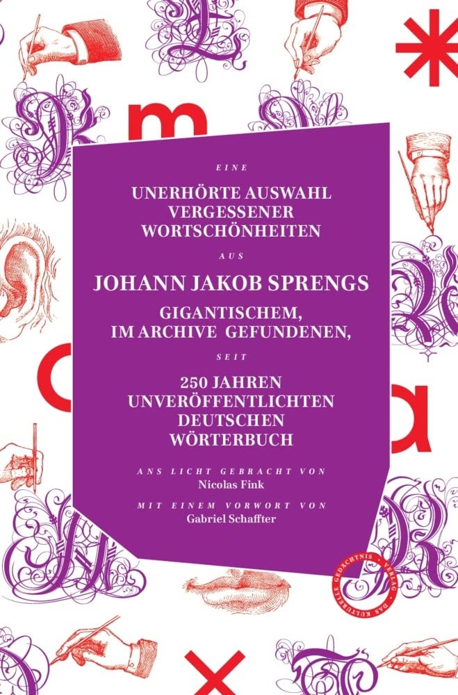 UNERHÖRTE AUSWAHL VERGESSENER WORTSCHÖNHEITEN AUS JOHANN JAKOB SPRENGS GIGANTISCHEM, IM ARCHIVE GEFUNDENEN, SEIT 250 JAHREN UNVERÖFFENTLICHTEN DEUTSCHEN WÖRTERBUCH Learning & Reference
