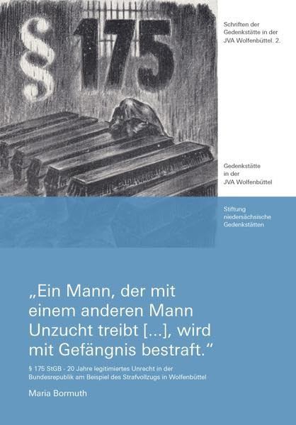 "Ein Mann, der mit einem anderen Mann Unzucht treibt , wird mit Gefängnis bestraft.": § 175 StGB – 20 Jahre legitimiertes Unrecht in der ... der Gedenkstätte in der JVA Wolfenbüttel) Law
