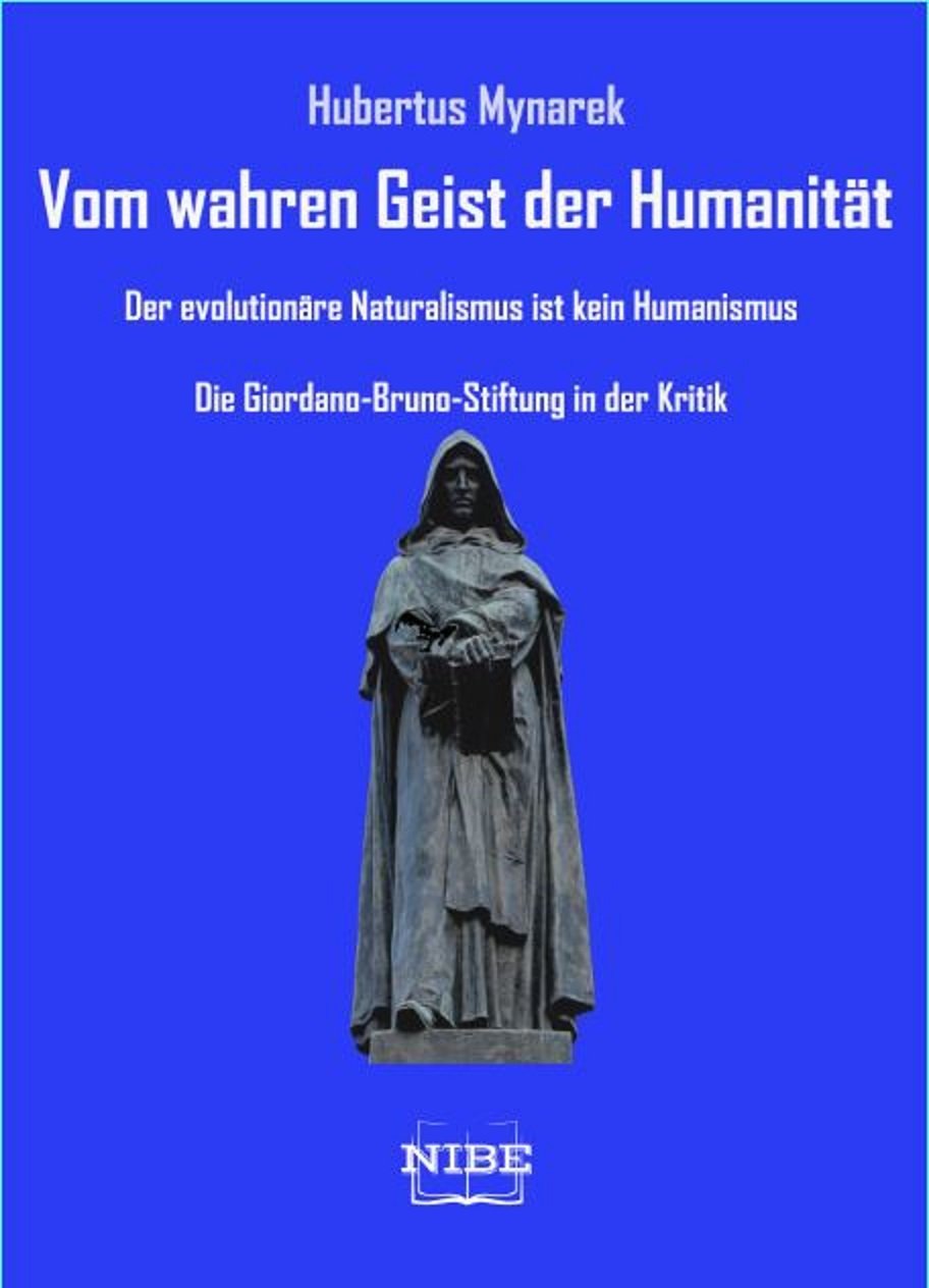 Vom wahren Geist der Humanität: Der evolutionäre Naturalismus ist kein Humanismus - Die Giordano-Bruno-Stiftung in der Kritik Philosophy