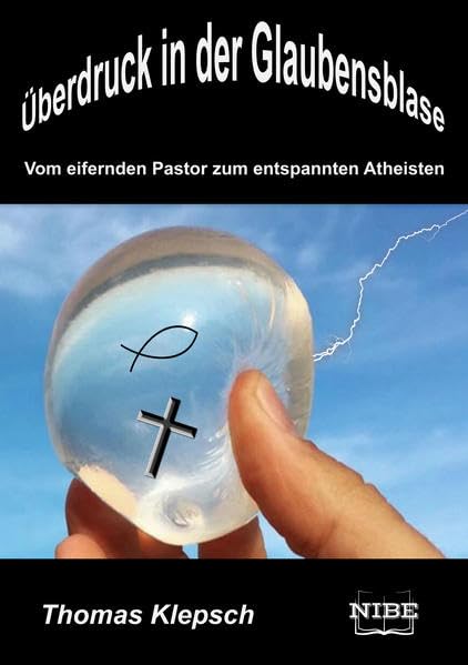 Überdruck in der Glaubensblase: Vom eifernden Pastor zum entspannten Atheisten - Klepsch, Thomas book