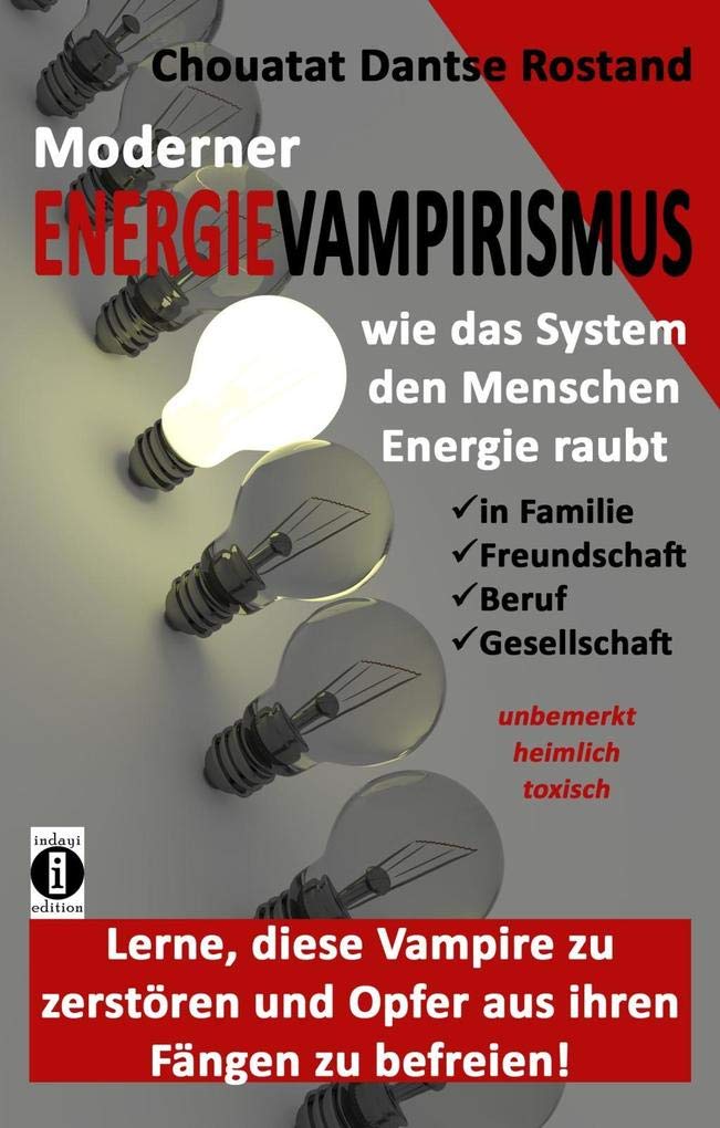 Moderner VAMPIRISMUS - ENERGIERAUB von Mensch zu Mensch - in Familie, Freundschaft, Gesellschaft: unbemerkt, heimlich, toxisch Business, Finance & Career
