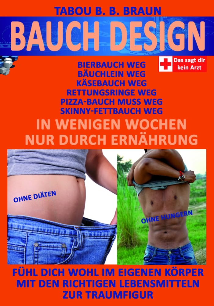 Bauch-Design: Käsebauch weg, Pizzabauch weg, Bäuchlein weg, Skinny-Fettbauch weg, Bierbauch weg, Rettungsringe weg. In wenigen Wochen, nur durch ... den richtigen Lebensmitteln zur Traumfigur Medicine