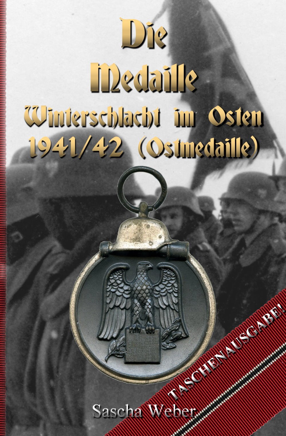 Die Medaille Winterschlacht im Osten 1941/42 (Ostmedaille) - (Sascha Weber) - Taschenausgabe! book