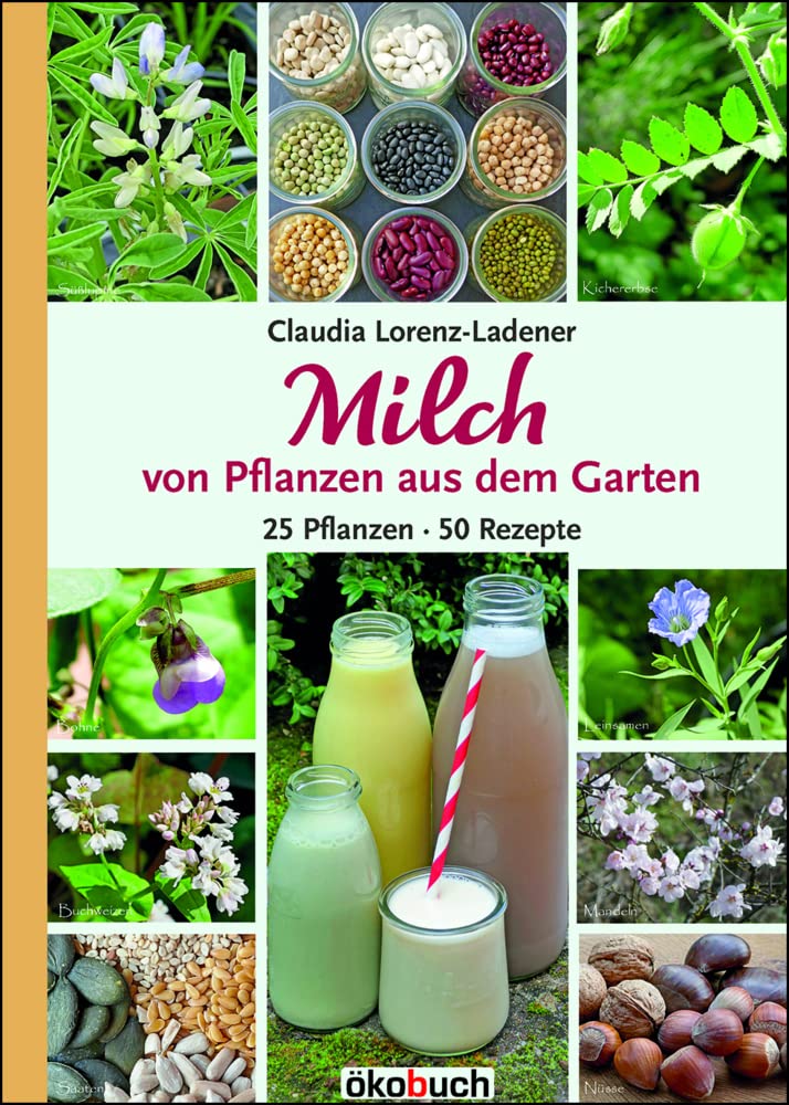 Milch von Pflanzen aus dem Garten: 25 Pflanzen - 50 Rezepte Hobbies & Crafts