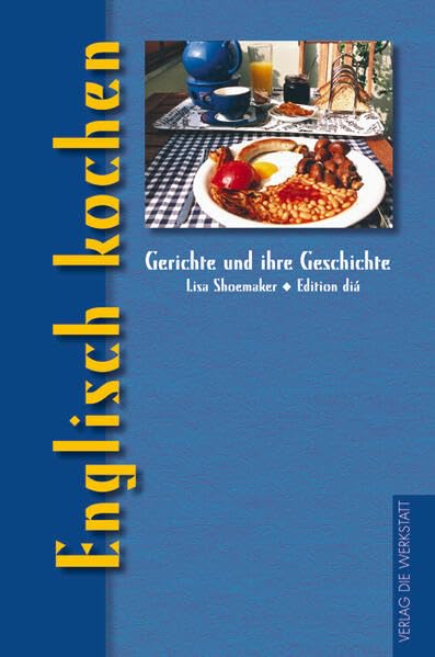 Englisch kochen (Gerichte und ihre Geschichte - Edition dià im Verlag Die Werkstatt) Leisure, Home & Garden