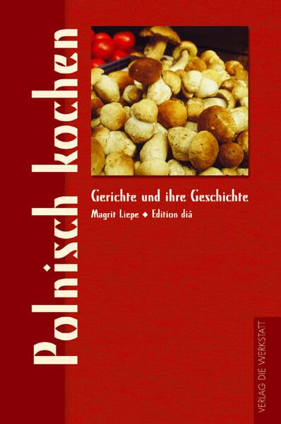 Polnisch kochen (Gerichte und ihre Geschichte - Edition dià im Verlag Die Werkstatt) Leisure, Home & Garden