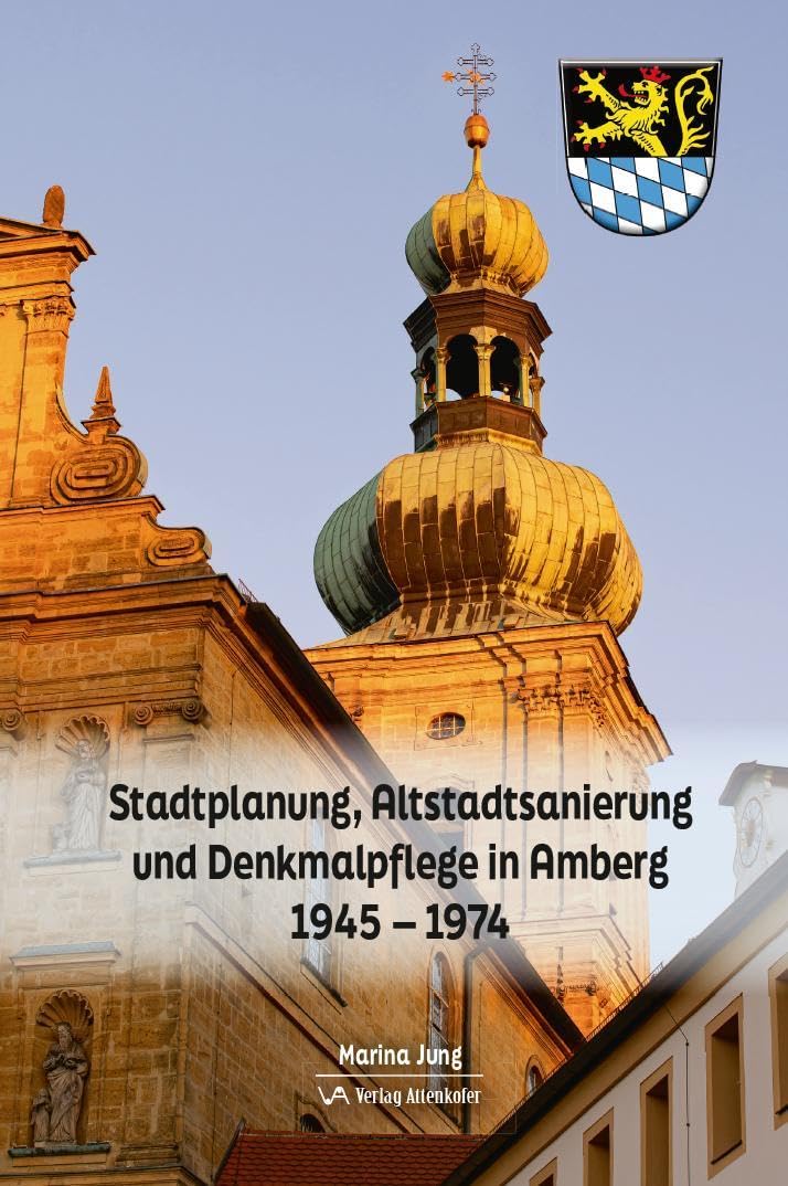 Stadtplanung, Altstadtsanierung und Denkmalpflege in Amberg: 1945- 1974 Natural Sciences