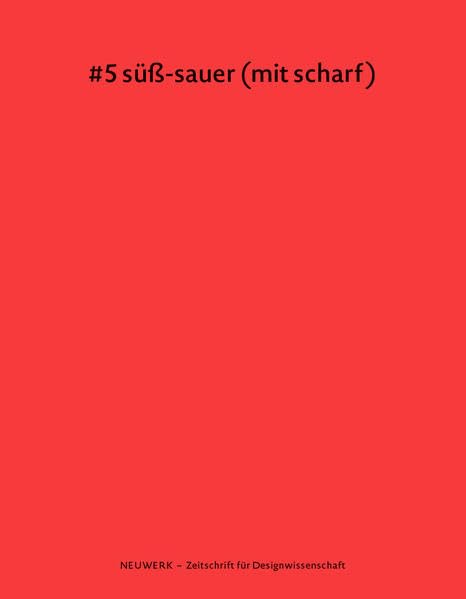 neuwerk 5: #5 süß-sauer (mit scharf): Zeitschrift für Designwissenschaft Books