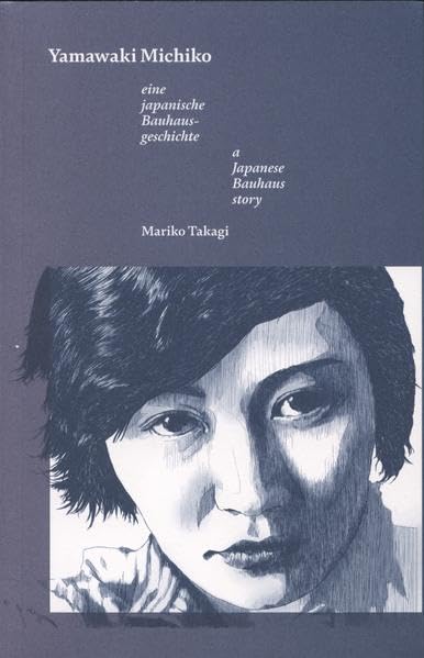 Michiko Yamawaki.: Eine japanische Bauhausgeschichte Art & Literature