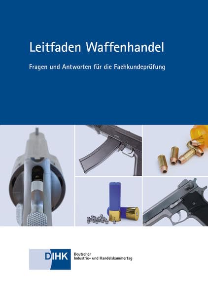 Leitfaden Waffenhandel: Fragen und Antworten für die Fachkundeprüfung Business, Finance & Career