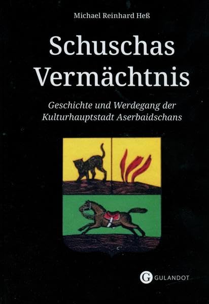 Schuschas Vermächtnis: Geschichte und Werdegang der Kulturhauptstadt Aserbaidschans Politics & History