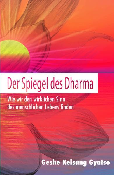Der Spiegel des Dharma: Wie wir den wirklichen Sinn des menschlichen Lebens finden Religion & Esotericism