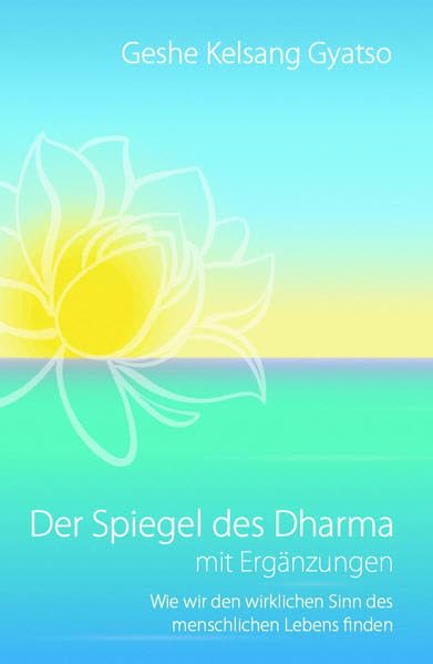 Der Spiegel des Dharma mit Ergänzungen: Wie wir den wirklichen Sinn des menschlichen Lebens finden Religion & Esotericism