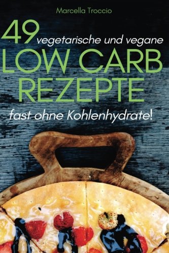 49 vegetarische und vegane Low Carb Rezepte (fast) ohne Kohlenhydrate: Schnell und gesund schlank werden und Gesund leben! Abnehmen ohne zu hungern mit der Low Carb Diät (selbst wenn Du Diäten hasst!) Cooking & Enjoying