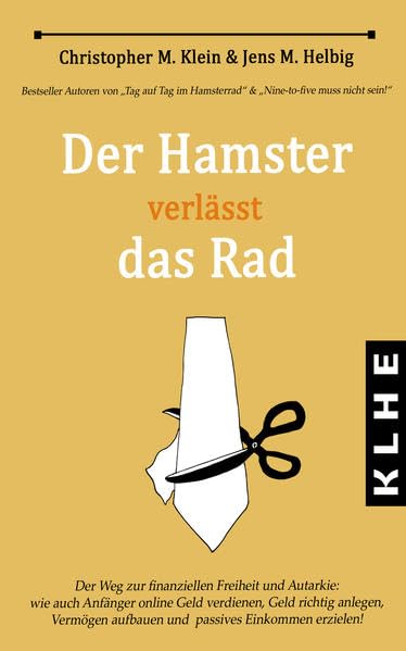 Der Hamster verlässt das Rad: Der Weg zur finanziellen Freiheit und Autarkie - wie auch Anfänger online Geld verdienen, Geld richtig anlegen, Vermögen aufbauen und passives Einkommen erzielen! Business, Finance & Career