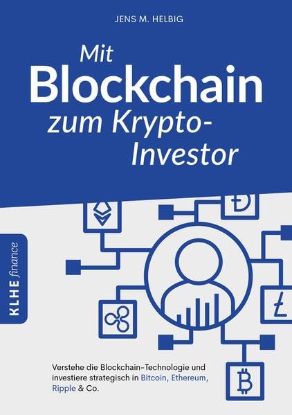 Mit Blockchain zum Krypto-Investor: Verstehe die Blockchain-Technologie und investiere strategisch in Bitcoin, Ethereum, Ripple & Co. Business, Finance & Career